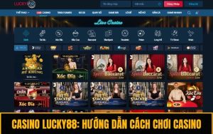 Casino Lucky88: Hướng Dẫn Cách Chơi Casino Online Tại Lucky88