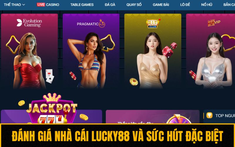 Đánh giá nhà cái Lucky88 và sức hút đặc biệt