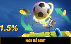Hoàn Trả Dabet Mới Nhất
