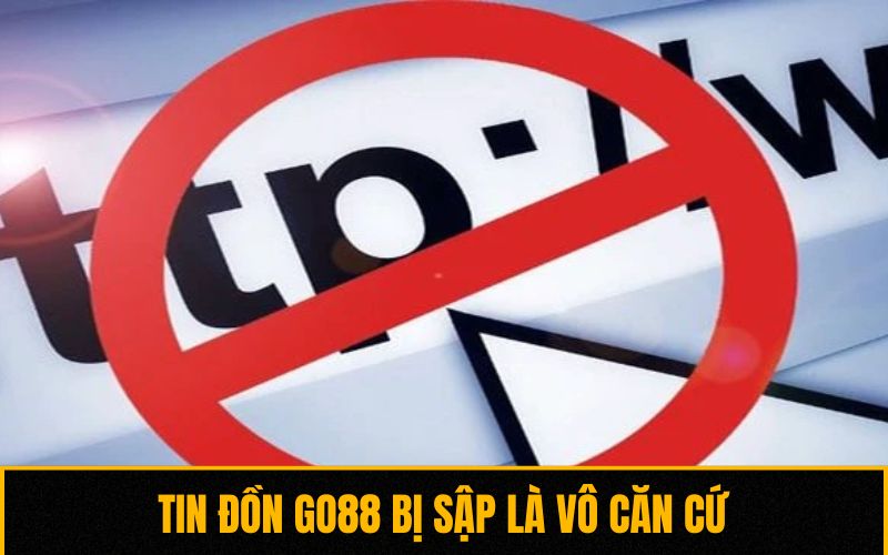 Tin đồn Go88 bị sập là vô căn cứ