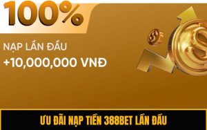 Ưu Đãi Nạp Tiền 388BET Lần Đầu
